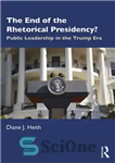 دانلود کتاب The End of the Rhetorical Presidency: Public Leadership in the Trump Era – پایان ریاست جمهوری بلاغی؟: رهبری...