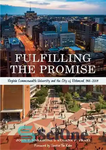 دانلود کتاب Fulfilling the promise : Virginia Commonwealth University and the city of Richmond, 1968-2009 – تحقق وعده: دانشگاه مشترک... 