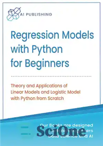 دانلود کتاب Regression Models With Python For Beginners: Theory and Applications of Linear Models and Logistic Model with python from...