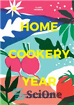 دانلود کتاب Home Cookery Year: Four Seasons, Over 200 Recipes for All Possible Occasions – سال آشپزی خانگی: چهار فصل،...