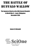 دانلود کتاب The battle of Buffalo Wallow : the Japanese attack on the 44th general hospital in World War 11...