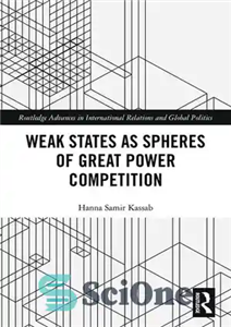 دانلود کتاب Weak States and Spheres of Great Power Competition – کشورهای ضعیف و حوزه های رقابت قدرت های بزرگ