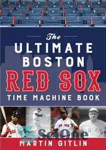 دانلود کتاب The Ultimate Boston Red Sox Time Machine Book – کتاب ماشین زمان نهایی بوستون رد ساکس