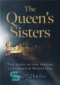دانلود کتاب The Queen’s Sisters: The Lives of the Sisters of Elizabeth Woodville – خواهران ملکه: زندگی خواهران الیزابت وودویل