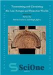 دانلود کتاب Transmitting and Circulating the Late Antique and Byzantine Worlds – انتقال و گردش جهان های آنتیک متاخر و...