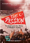 دانلود کتاب The Passion: Football and the Story of Modern Turkey – شور و شوق: فوتبال و داستان ترکیه مدرن