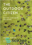 دانلود کتاب The Outdoor Citizen: Get Out, Give Back, Get Active – شهروند بیرونی: بیرون بروید، پس بدهید، فعال شوید