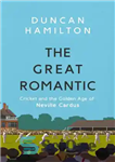 دانلود کتاب The Great Romantic: Cricket and the golden age of Neville Cardus – Winner of William Hill Sports Book...