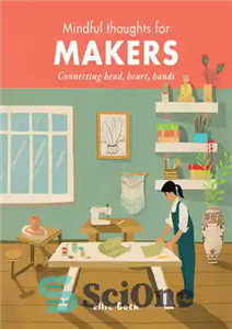 دانلود کتاب Mindful Thoughts for Makers: Connecting head, heart, hands – افکار آگاهانه برای سازندگان: اتصال سر، قلب، دست ها