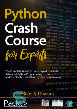 دانلود کتاب Python Crash Course for Experts: The Complete Guide to Learn Expert Concepts. Advanced Python Programming to Learn and...
