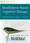 دانلود کتاب Mindfulness-Based Cognitive Therapy: Embodied Presence and Inquiry in Practice – شناخت درمانی مبتنی بر ذهن آگاهی: حضور تجسم...