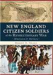 دانلود کتاب New England Citizen Soldiers of the Revolutionary War – سربازان شهروند نیوانگلند جنگ انقلابی