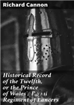 دانلود کتاب Historical Record of the Twelfth, or the Prince of Wales’s Royal Regiment of Lancers – رکورد تاریخی دوازدهم...