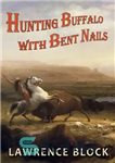 دانلود کتاب Hunting Buffalo With Bent Nails – شکار بوفالو با ناخن های خمیده