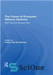 دانلود کتاب The Future of European Alliance Systems: NATO and the Warsaw Pact – آینده سیستم های اتحاد اروپا: ناتو...