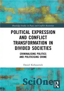 دانلود کتاب Political Expression and Conflict Transformation in Divided Societies: Criminalising Politics Politicising Crime بیان سیاسی و دگرگونی... 