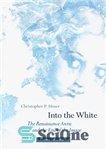 دانلود کتاب Into the White: The Renaissance Arctic and the End of the Image – به سمت سفید: قطب شمال...