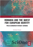 دانلود کتاب Romania and the Quest for European Identity: Philo-Germanism Without Germans – رومانی و جستجوی هویت اروپایی: فیلو-ژرمنیسم بدون...