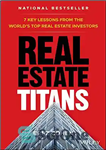 دانلود کتاب Real Estate Titans: 7 Key Lessons from the World’s Top Real Estate Investors – تیتان های املاک و...