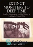 دانلود کتاب Extinct Monsters to Deep Time: Conflict, Compromise, and the Making of Smithsonian’s Fossil Halls – هیولاهای منقرض شده...