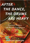 دانلود کتاب After the dance, the drums are heavy: carnival, politics, and musical engagement in Haiti – پس از رقص،...