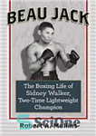 دانلود کتاب Beau Jack: The Boxing Life of Sidney Walker, Two-Time Lightweight Champion – بو جک: زندگی بوکس سیدنی واکر،...