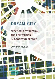 دانلود کتاب Dream City: Creation, Destruction, and Reinvention in Downtown Detroit – شهر رویایی: ایجاد، تخریب و اختراع مجدد در...