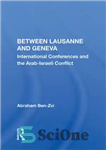 دانلود کتاب Between Lausanne and Geneva: International Conferences and the Arab-Israeli Conflict – بین لوزان و ژنو: کنفرانس های بین...