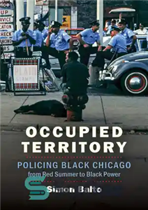 دانلود کتاب Occupied Territory: Policing Black Chicago from Red Summer to Black Power – قلمرو اشغالی: پلیس شیکاگو سیاه از...