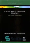 دانلود کتاب Calais and Its Border Politics: From Control to Demolition – کاله و سیاست مرزی آن: از کنترل تا...