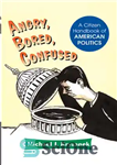 دانلود کتاب Angry, Bored, Confused: A Citizen Handbook of American Politics – عصبانی، بی حوصله، گیج: کتاب راهنمای شهروندی سیاست...