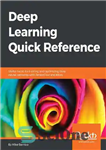 دانلود کتاب Deep Learning Quick Reference – مرجع سریع یادگیری عمیق