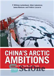 دانلود کتاب China’s Arctic Ambitions and What They Mean for Canada – جاه طلبی های قطب شمال چین و معنای...