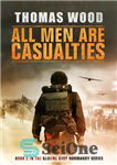 دانلود کتاب All Men are Casualties (Gliders over Normandy) – همه مردان قربانی هستند (گلایدر بر فراز نرماندی)