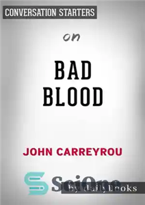 دانلود کتاب Bad Blood–Secrets and Lies in a Silicon Valley Startup┬by John Carreyrou | Conversation Starters – Bad Blood–Secrets and...