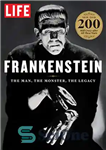 دانلود کتاب LIFE Frankenstein: The Man, The Monster, The Legacy – زندگی فرانکشتاین: مرد، هیولا، میراث