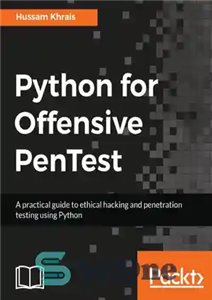 دانلود کتاب Python for Offensive PenTest: A Complete Practical Guide to Ethical Hacking and Penetration Testing Using Python – Python...