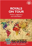 دانلود کتاب Royals on tour : politics, pageantry and colonialism – خانواده سلطنتی در تور: سیاست، مجلل و استعمار