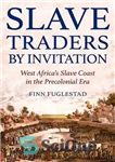 دانلود کتاب Slave Traders by Invitation: West Africa in the Era of Trans-Atlantic Slavery تاجران برده با دعوت: غرب... 