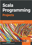 دانلود کتاب Scala programming projects build real world projects using popular Scala frameworks like Play, Akka, and Spark – پروژه...