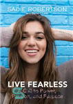 دانلود کتاب Live Fearless: A Call to Power, Passion, and Purpose – بی باک زندگی کنید: فراخوانی به قدرت، اشتیاق...