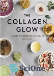 دانلود کتاب The Collagen Glow: A Guide to Ingestible Skincare – درخشش کلاژن: راهنمای مراقبت از پوست قابل بلعیدن