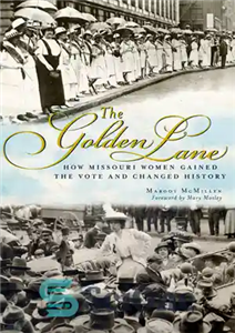 دانلود کتاب The Golden Lane: How Missouri Women Gained the Vote and Changed History – خط طلایی: چگونه زنان میسوری...