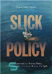 دانلود کتاب Slick Policy: Environmental and Science Policy in the Aftermath of the Santa Barbara Oil Spill – خط مشی...