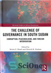 دانلود کتاب The Challenge of Governance in South Sudan: Corruption, Peacebuilding, and Foreign Intervention – چالش حکومت در سودان جنوبی:...