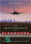 دانلود کتاب The Importance of Elsewhere: The Globalist Humanist Tourist – اهمیت جای دیگر: جهانگرد انسانگرای جهانی