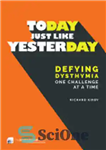 دانلود کتاب Today, Just Like Yesterday: Defying Dysthymia One Challenge at a Time – امروز، درست مثل دیروز: مبارزه با...