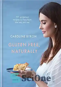 دانلود کتاب Gluten-free Naturally: 100 Gorgeous Recipes that Will Transform Your Diet به طور طبیعی بدون گلوتن: دستور... 