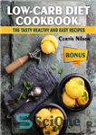 دانلود کتاب Low-Carb Diet Cookbook : The Tasty Healthy and Easy Recipes – کتاب آشپزی رژیم کم کربوهیدرات: دستور العمل...