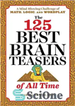 دانلود کتاب The 125 Best Brain Teasers of All Time: A Mind-Blowing Challenge of Math, Logic, and Wordplay – 125...